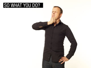SO WHAT YOU DO?

 