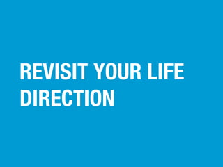 REVISIT YOUR LIFE
DIRECTION

 