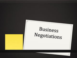 Business
Negotiation
            s
 