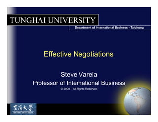Steve Varela Professor of International Business © 2009 – All Rights Reserved Effective Negotiations 