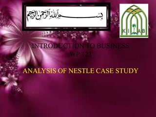 INTRODUCTION TO BUSINESS
WP 123
ANALYSIS OF NESTLE CASE STUDY
 