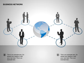 BUSINESS NETWORK
This is an example text. Go
ahead and replace it with
your own text. This is an
example text.
This is an example text. Go
ahead and replace it with
your own text. This is an
example text.
 
