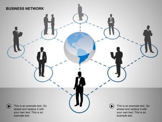 BUSINESS NETWORK
This is an example text. Go
ahead and replace it with
your own text. This is an
example text.
This is an example text. Go
ahead and replace it with
your own text. This is an
example text.
 