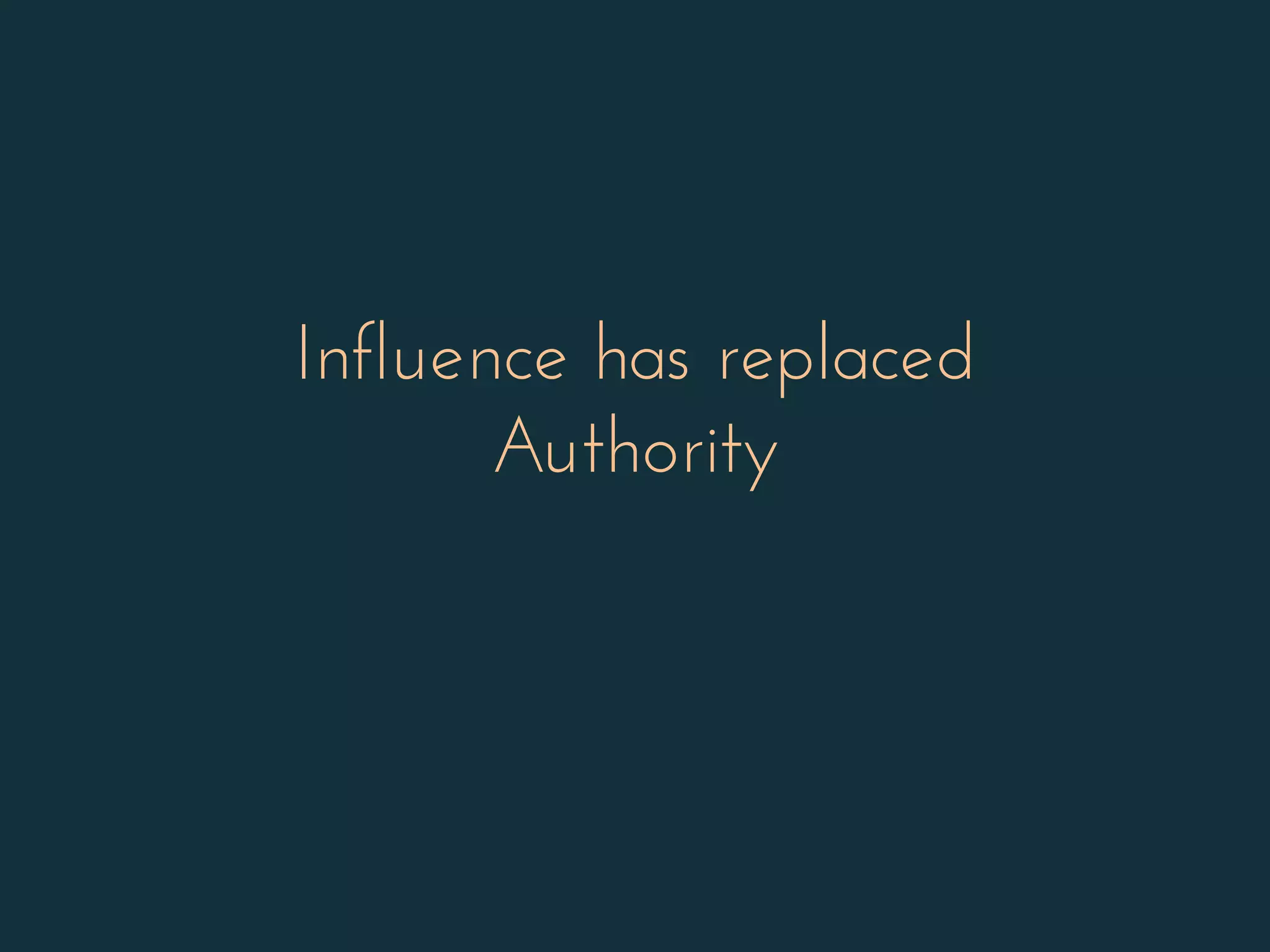 Influence has replaced
Authority
 