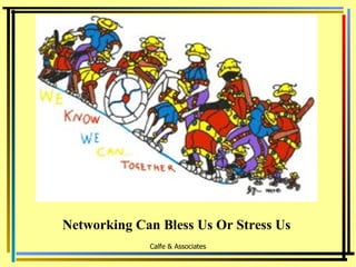 Calfe & Associates Networking Can Bless Us Or Stress Us 