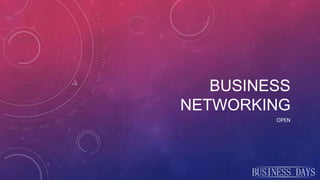 BUSINESS
NETWORKING
OPEN
 