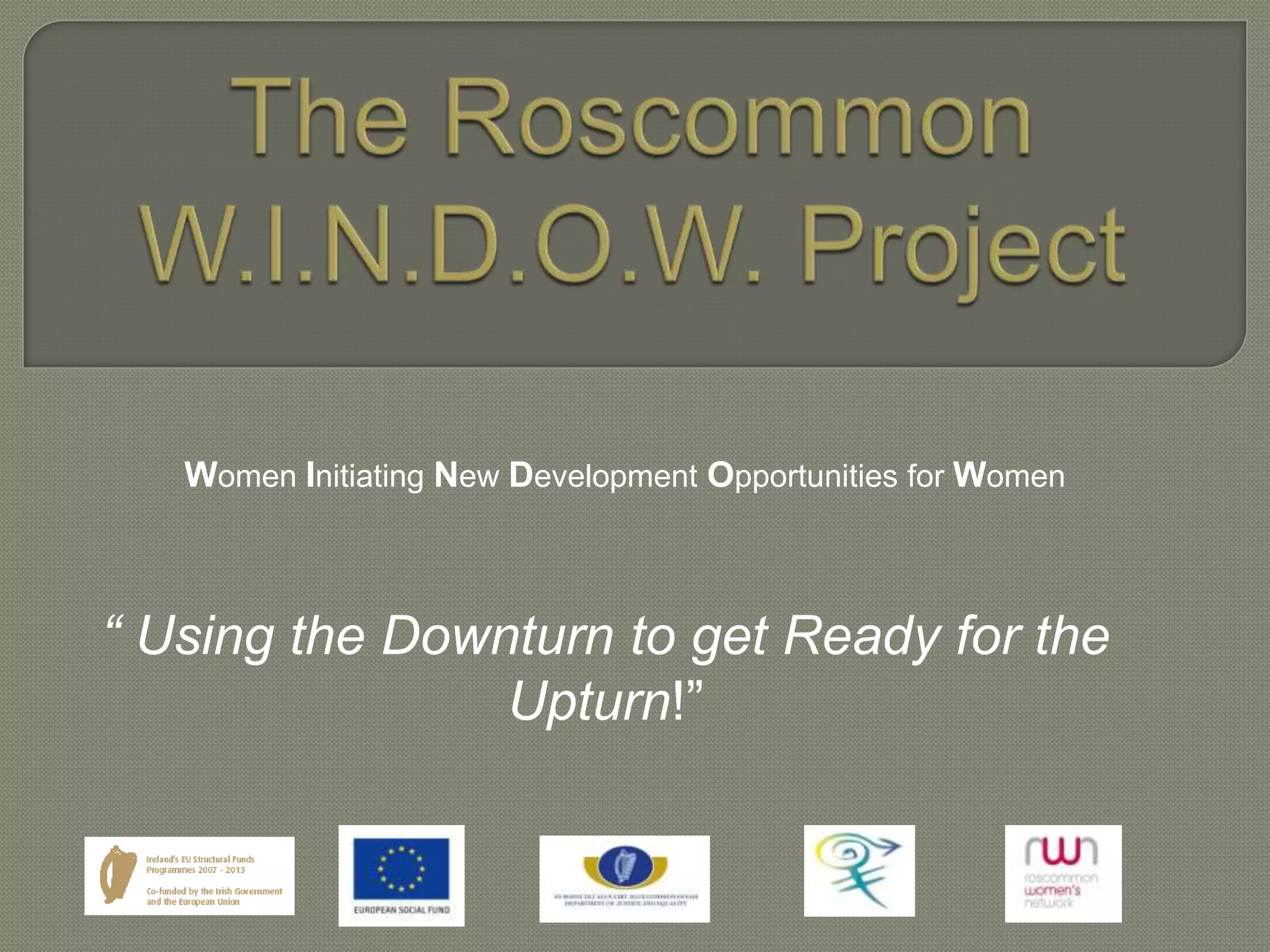 “ Using the Downturn to get Ready for the
Upturn!”
Women Initiating New Development Opportunities for Women