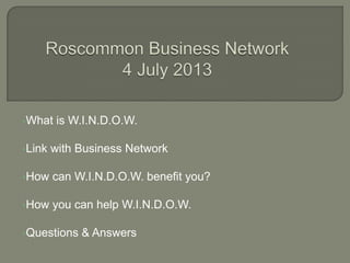 What is W.I.N.D.O.W.
Link with Business Network
How can W.I.N.D.O.W. benefit you?
How you can help W.I.N.D.O.W.
Questions & Answers