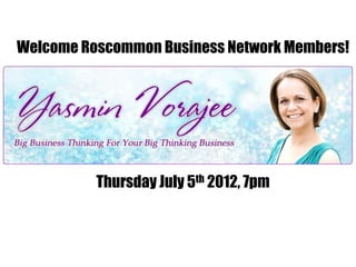 Welcome Roscommon Business Network Members!




          Thursday July 5th 2012, 7pm
 