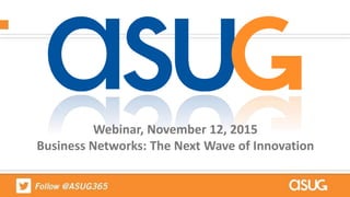 Webinar, November 12, 2015
Business Networks: The Next Wave of Innovation
 