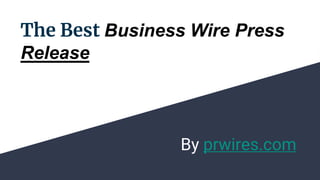 The Best Business Wire Press
Release
By prwires.com
 
