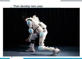 … Then develop new uses
 