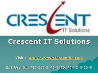 1
 Crescent IT Solutions

    Visit : http://www.crescentits.com

Call Us: (01) 713-589-5479/2879, 704-248-2649
 
