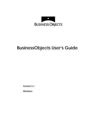 BusinessObjects User’s Guide




  Version 5.1

  Windows
 