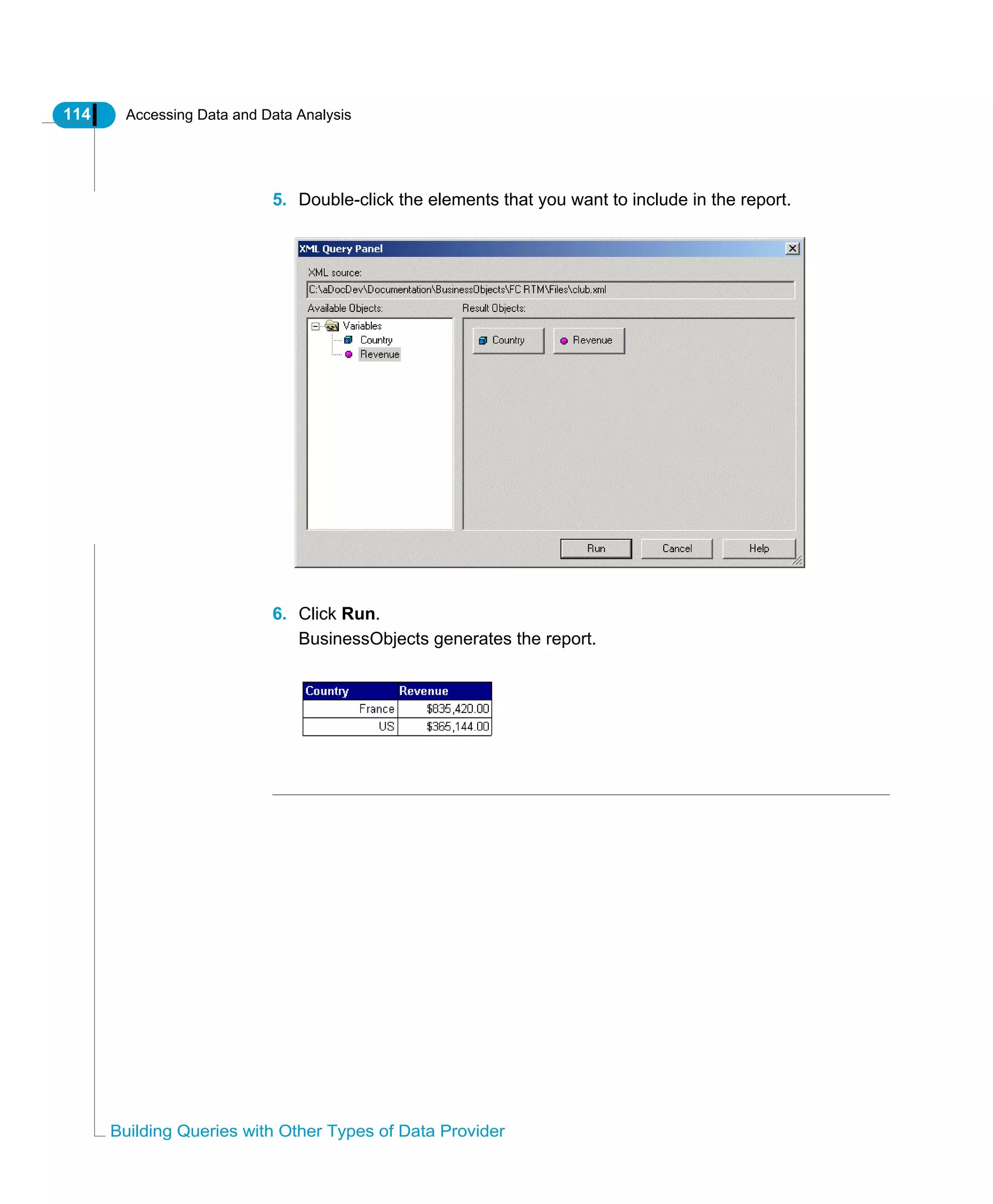114 Accessing Data and Data Analysis
Building Queries with Other Types of Data Provider
5. Double-click the elements that you want to include in the report.
6. Click Run.
BusinessObjects generates the report.
 