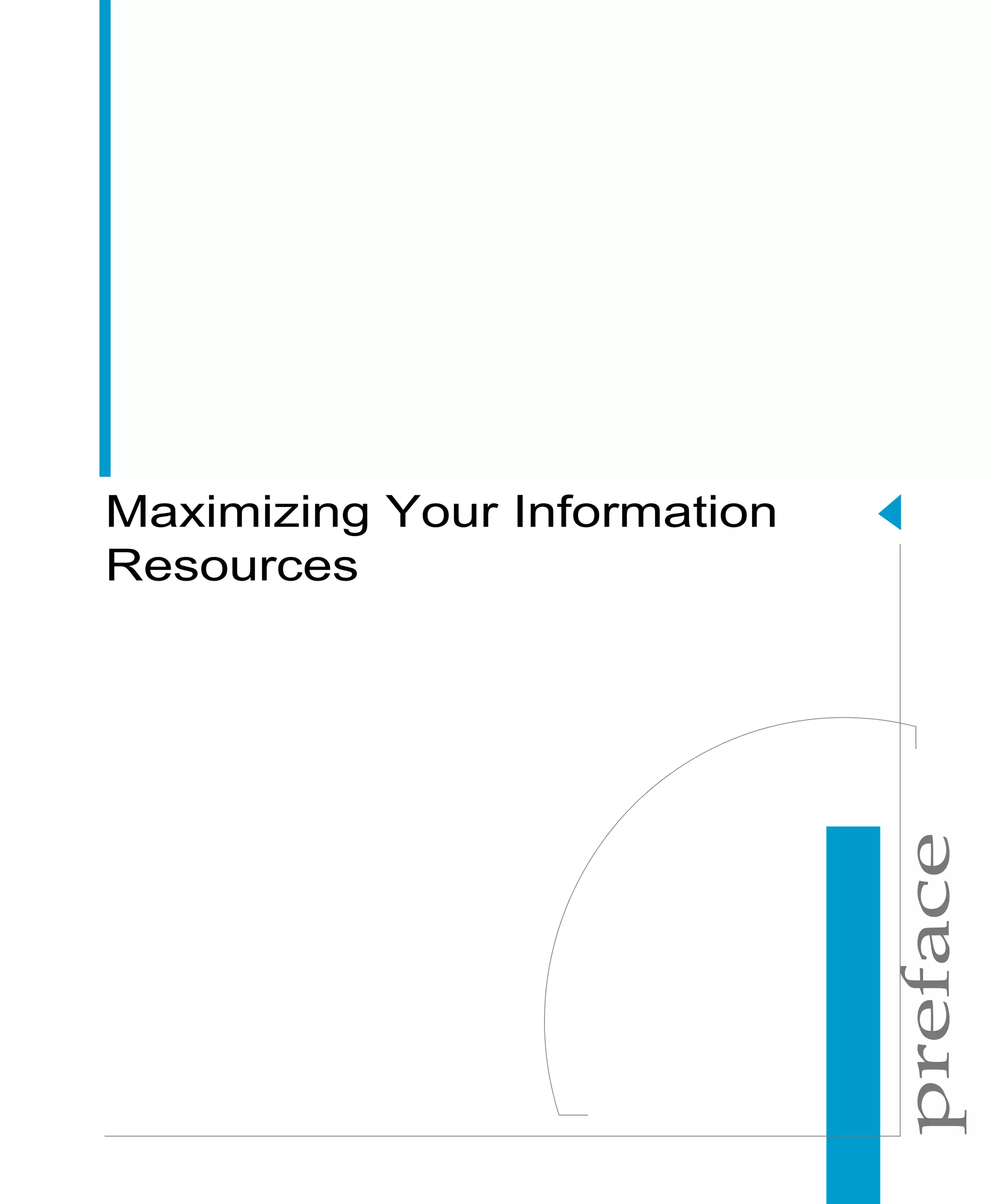 preface
Maximizing Your Information
Resources
 