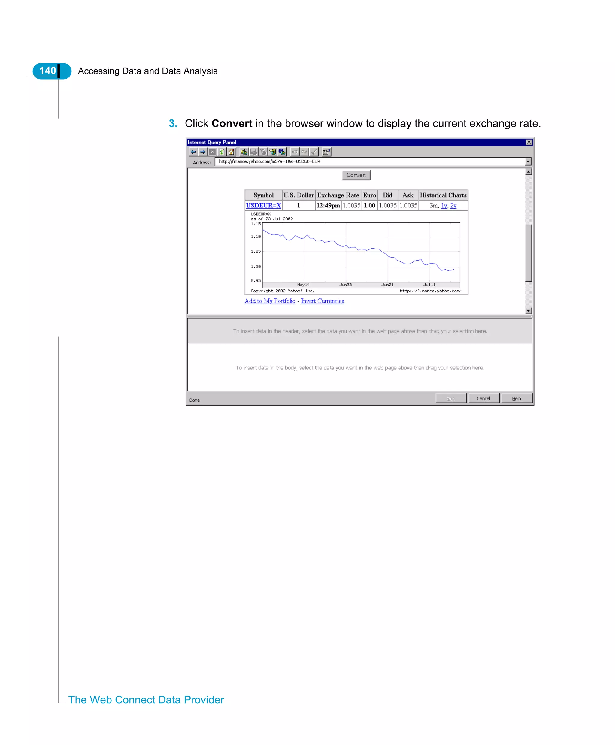 140 Accessing Data and Data Analysis
The Web Connect Data Provider
3. Click Convert in the browser window to display the current exchange rate.
 
