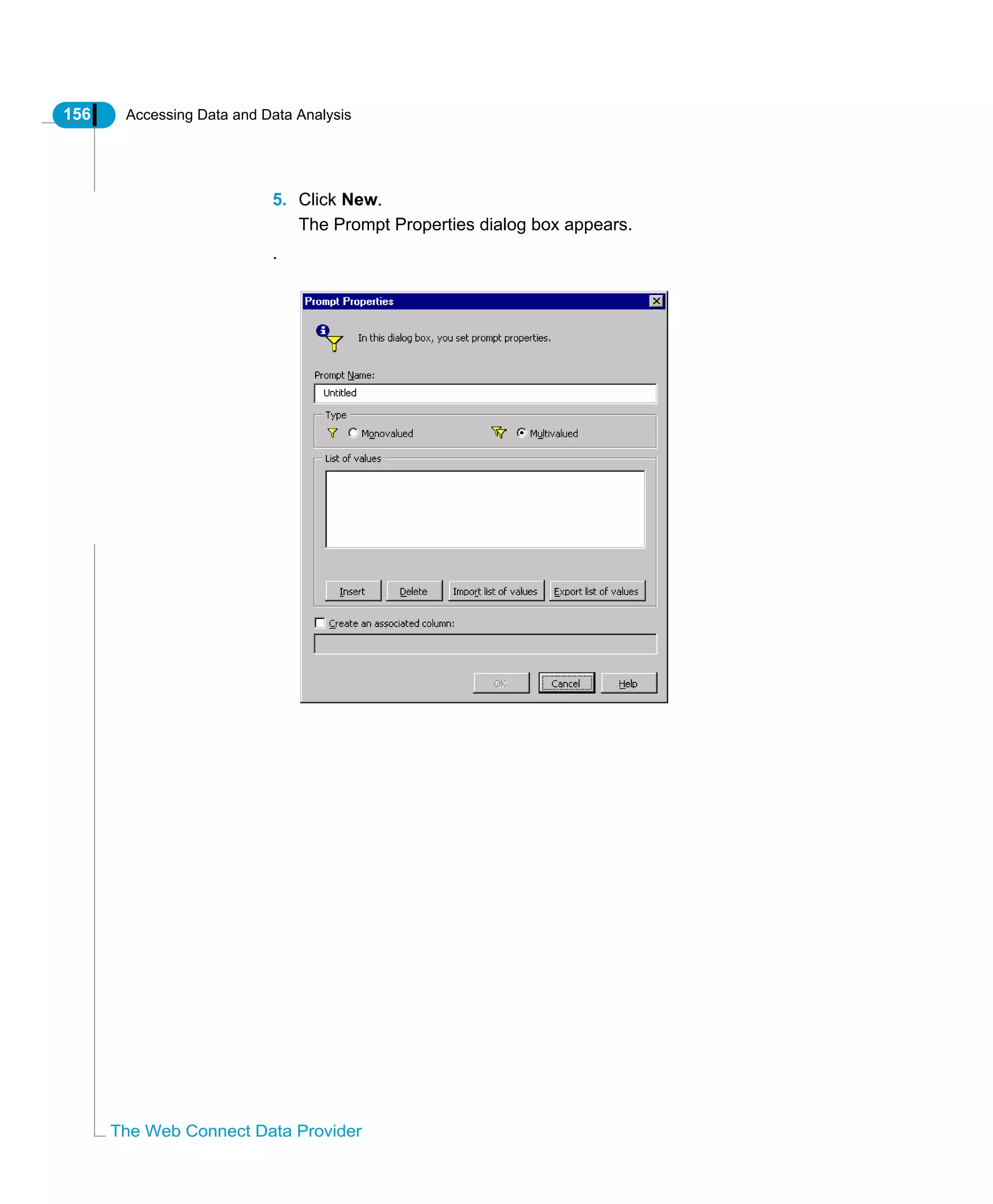 156 Accessing Data and Data Analysis
The Web Connect Data Provider
5. Click New.
The Prompt Properties dialog box appears.
.
 