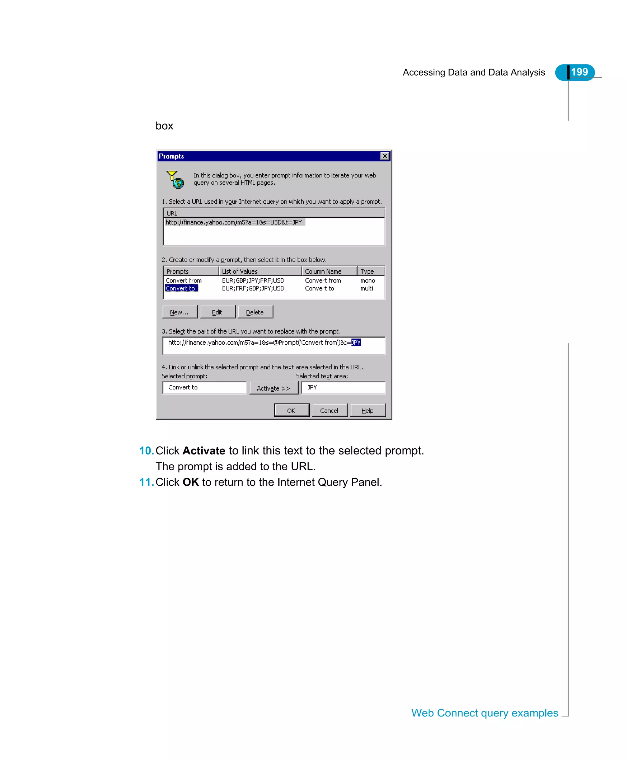 Accessing Data and Data Analysis 199
Web Connect query examples
box
10.Click Activate to link this text to the selected prompt.
The prompt is added to the URL.
11.Click OK to return to the Internet Query Panel.
 