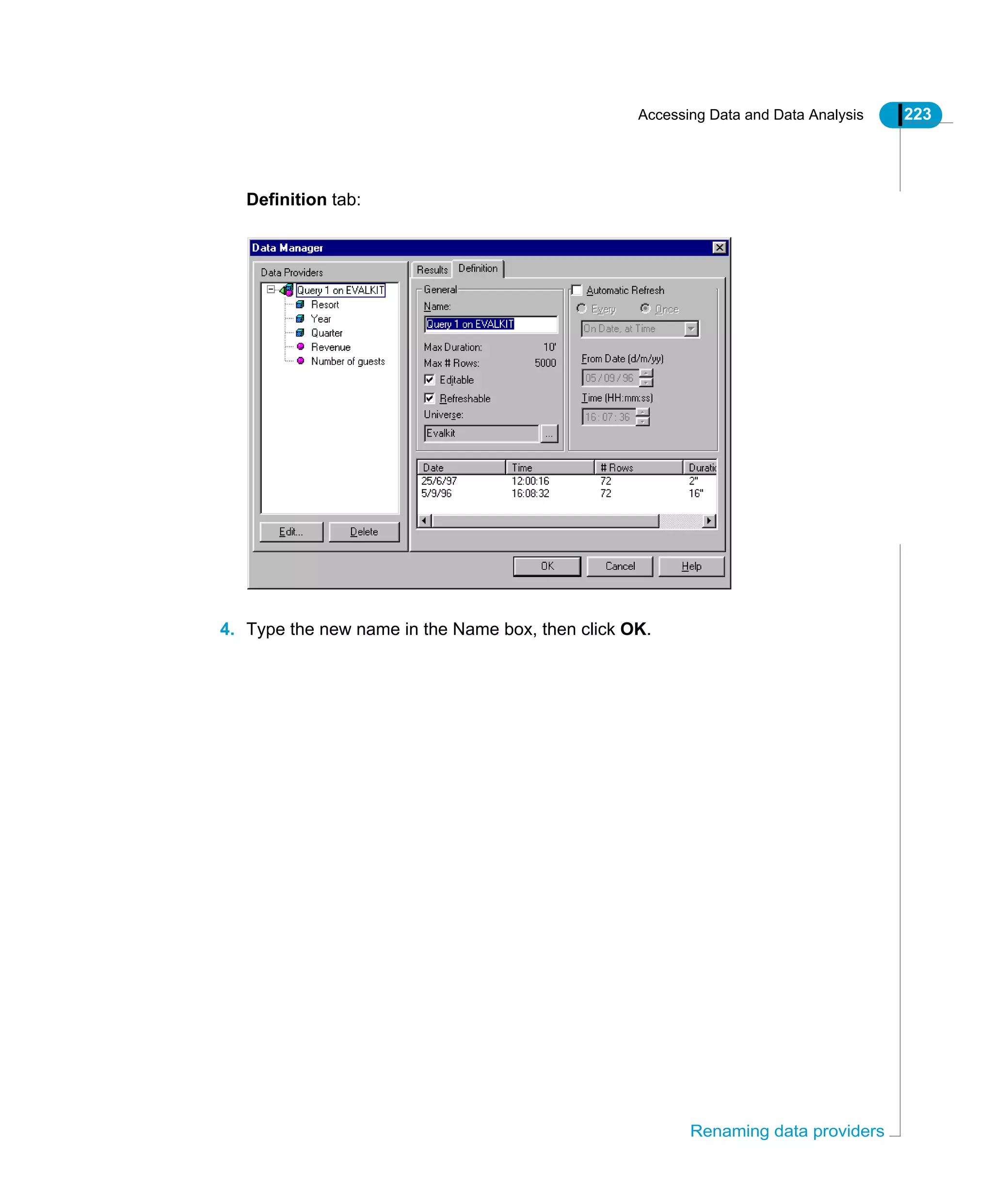 Accessing Data and Data Analysis 223
Renaming data providers
Definition tab:
4. Type the new name in the Name box, then click OK.
 
