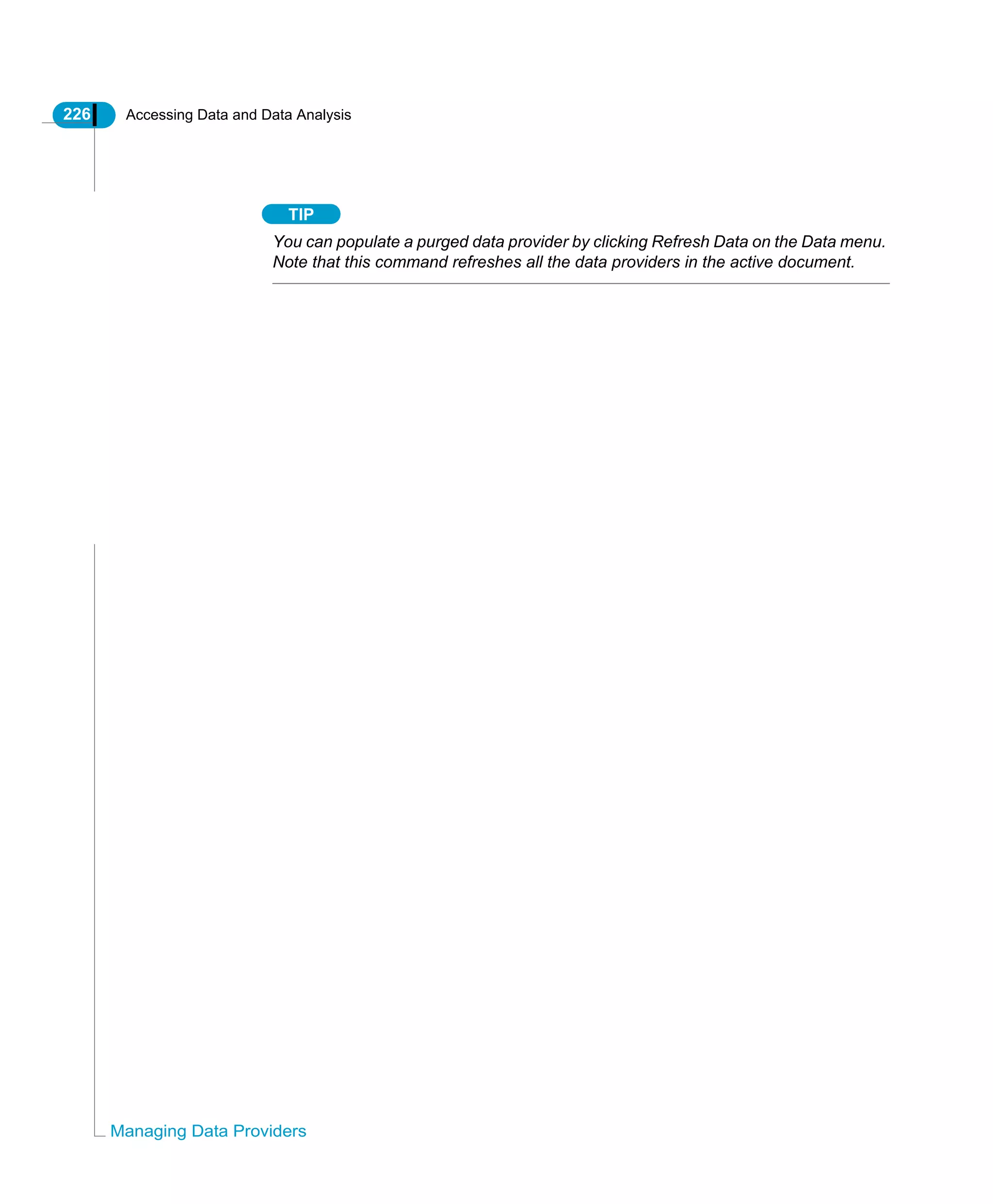 226 Accessing Data and Data Analysis
Managing Data Providers
TIP
You can populate a purged data provider by clicking Refresh Data on the Data menu.
Note that this command refreshes all the data providers in the active document.
 