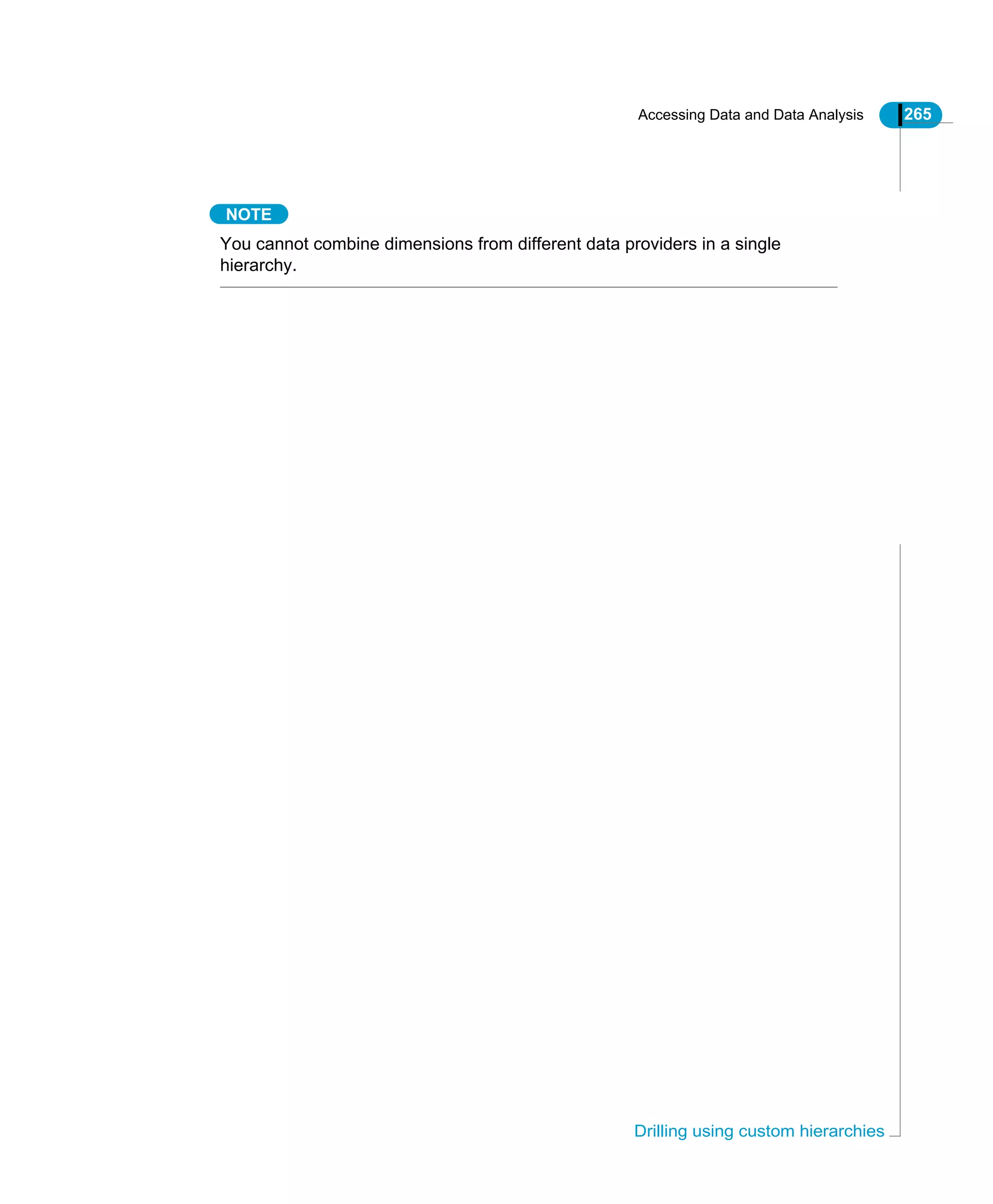 Accessing Data and Data Analysis 265
Drilling using custom hierarchies
NOTE
You cannot combine dimensions from different data providers in a single
hierarchy.
 