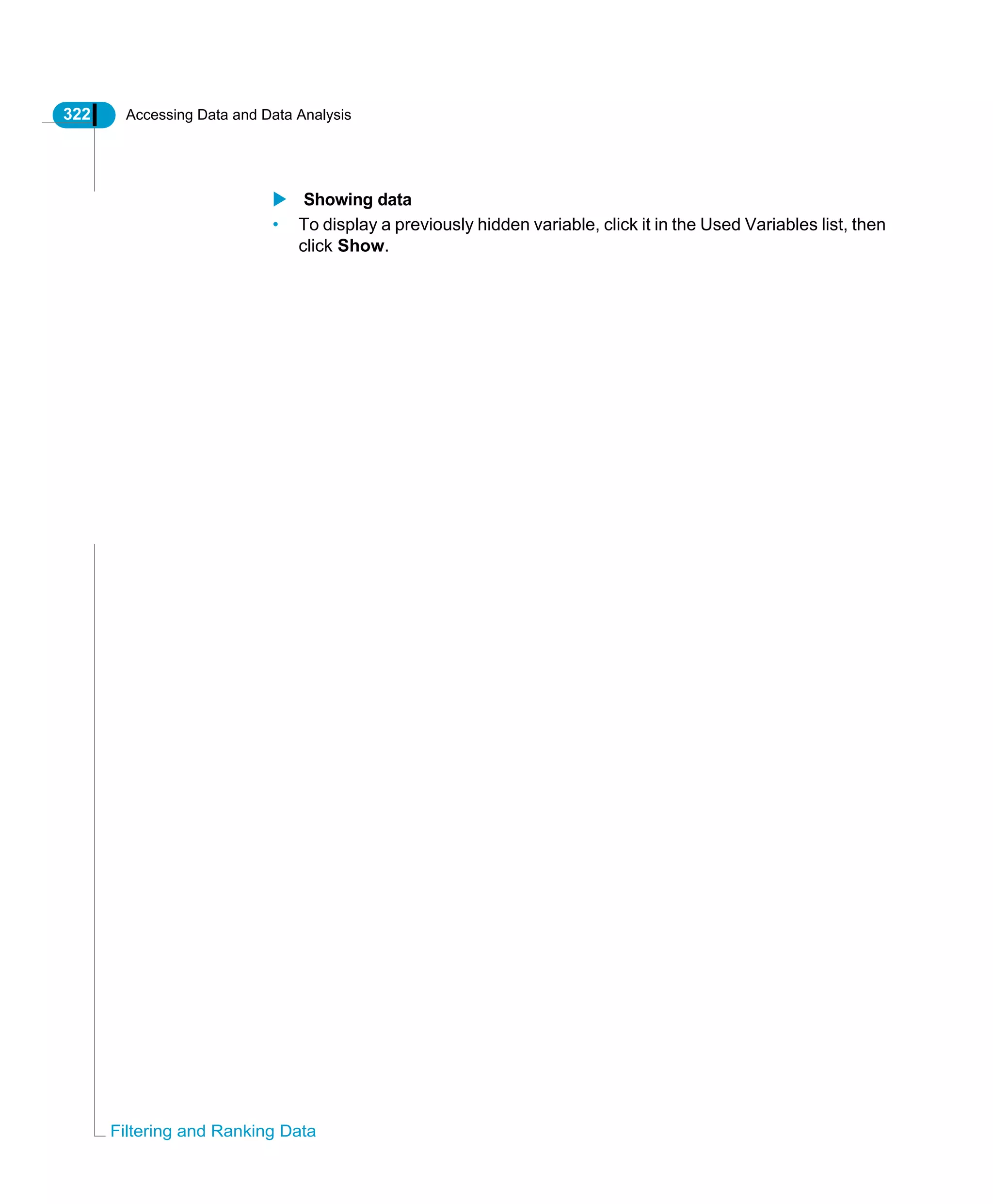 322 Accessing Data and Data Analysis
Filtering and Ranking Data
Showing data
• To display a previously hidden variable, click it in the Used Variables list, then
click Show.
 