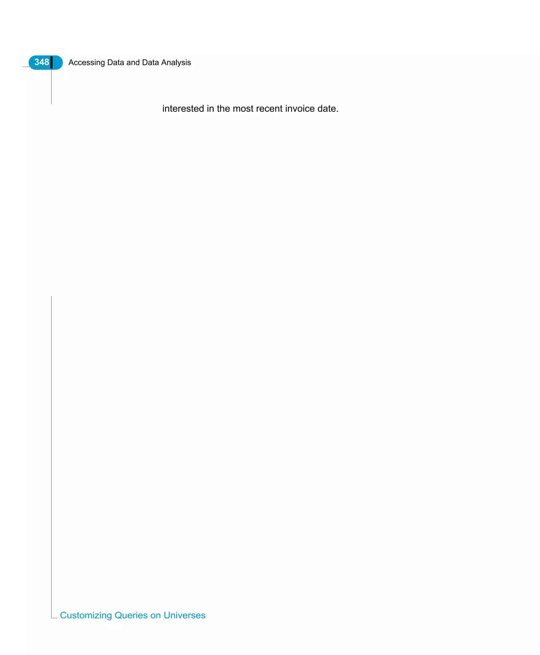 348 Accessing Data and Data Analysis
Customizing Queries on Universes
interested in the most recent invoice date.
 