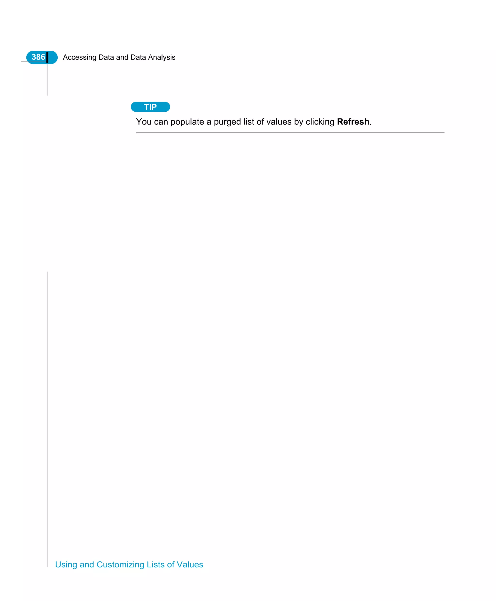 386 Accessing Data and Data Analysis
Using and Customizing Lists of Values
TIP
You can populate a purged list of values by clicking Refresh.
 