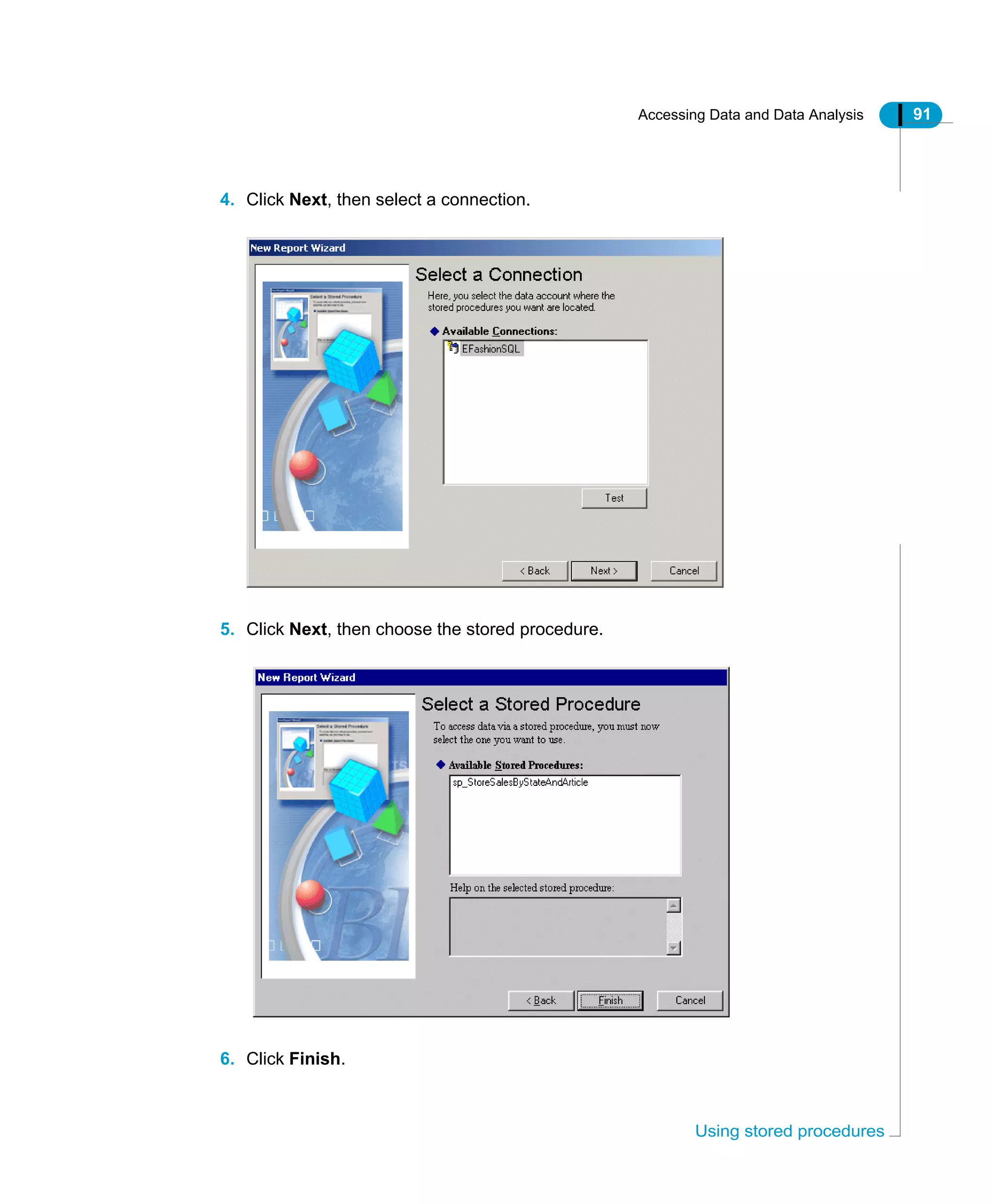 Accessing Data and Data Analysis 91
Using stored procedures
4. Click Next, then select a connection.
5. Click Next, then choose the stored procedure.
6. Click Finish.
 