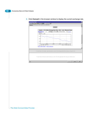 140 Accessing Data and Data Analysis
The Web Connect Data Provider
3. Click Convert in the browser window to display the current exchange rate.
 