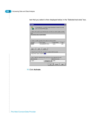 190 Accessing Data and Data Analysis
The Web Connect Data Provider
text that you select is then displayed below in the “Selected text area” box.
11.Click Activate.
 