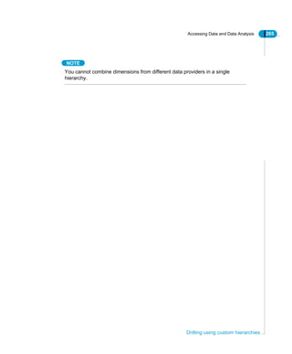 Accessing Data and Data Analysis 265
Drilling using custom hierarchies
NOTE
You cannot combine dimensions from different data providers in a single
hierarchy.
 