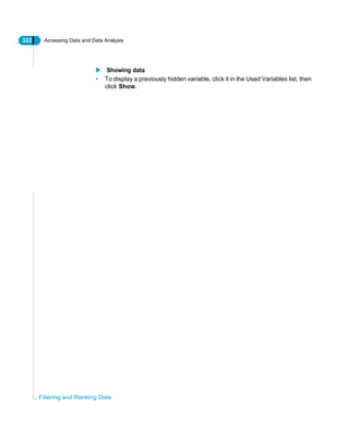 322 Accessing Data and Data Analysis
Filtering and Ranking Data
Showing data
• To display a previously hidden variable, click it in the Used Variables list, then
click Show.
 