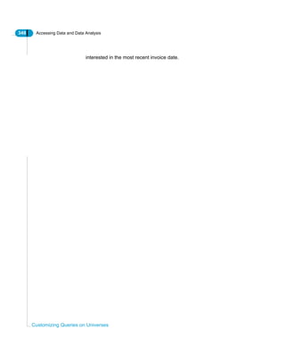 348 Accessing Data and Data Analysis
Customizing Queries on Universes
interested in the most recent invoice date.
 