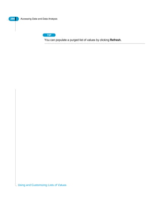 386 Accessing Data and Data Analysis
Using and Customizing Lists of Values
TIP
You can populate a purged list of values by clicking Refresh.
 