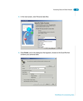 Accessing Data and Data Analysis 47
Workflows for accessing data
4. In the next screen, click Personal data files:
5. Click Finish, and in the dialog box that appears, browse to the Excel file that
contains your personal data.
 