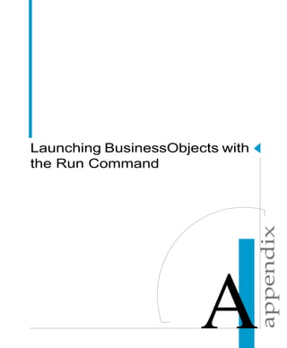 appendix
Launching BusinessObjects with
the Run Command
 