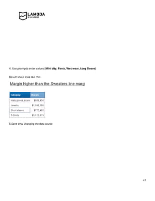 47
4. Use prompts enter values (Mini city, Pants, Wet wear, Long Sleeve)
Result shoul look like this:
5.Save 19W Changing the data source
 