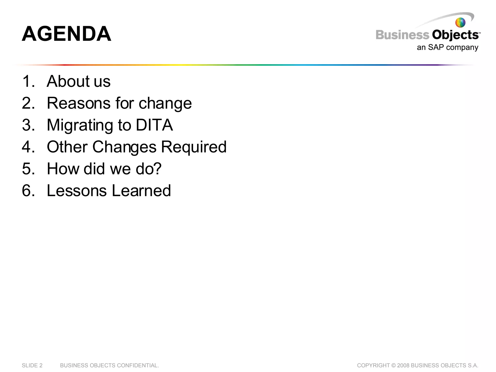 AGENDA About us Reasons for change Migrating to DITA Other Changes Required How did we do? Lessons Learned 