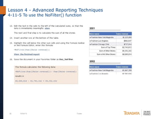 82 10/04/13 Footer
Lesson 4 - Advanced Reporting Techniques
4-11-5 To use the NoFilter() function
 