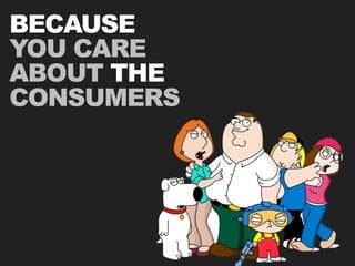 BECAUSE
YOU CARE
ABOUT THE
CONSUMERS
 