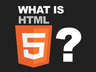 WHAT IS



     ?
HTML
 