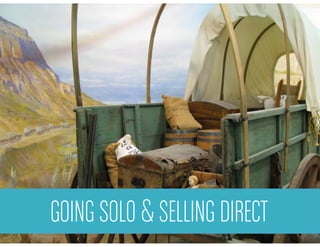 GOING SOLOto the wild west
  Welcome & SELLING DIRECT
 