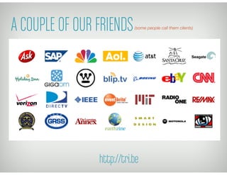 A COUPLE OF OUR FRIENDS    (some people call them clients)




                http://tri.be
 