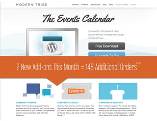 Modern Tribe

                                               So far
2 New Add-ons This Month = 148 Additional Orders
    You need recurring revenue
 
