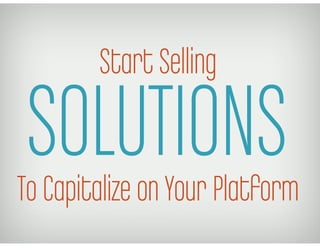 Start Selling

 SOLUTIONS
To Capitalize on Your Platform
 