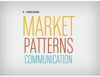 6. CONCLUSION




MARKET
PATTERNS
COMMUNICATION
 