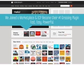 Code Canyon
We Joined a Marketplace & ECP Became their #1 Grossing Plugin
       You need recurring revenue
              ...