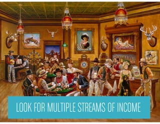 LOOK FOR MULTIPLE STREAMSIncome
   Multiple Streams of     OF INCOME
 